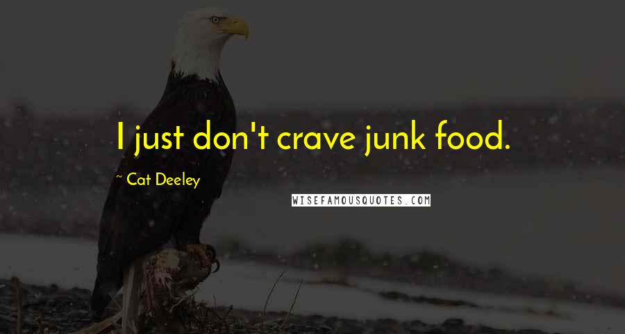 Cat Deeley Quotes: I just don't crave junk food.