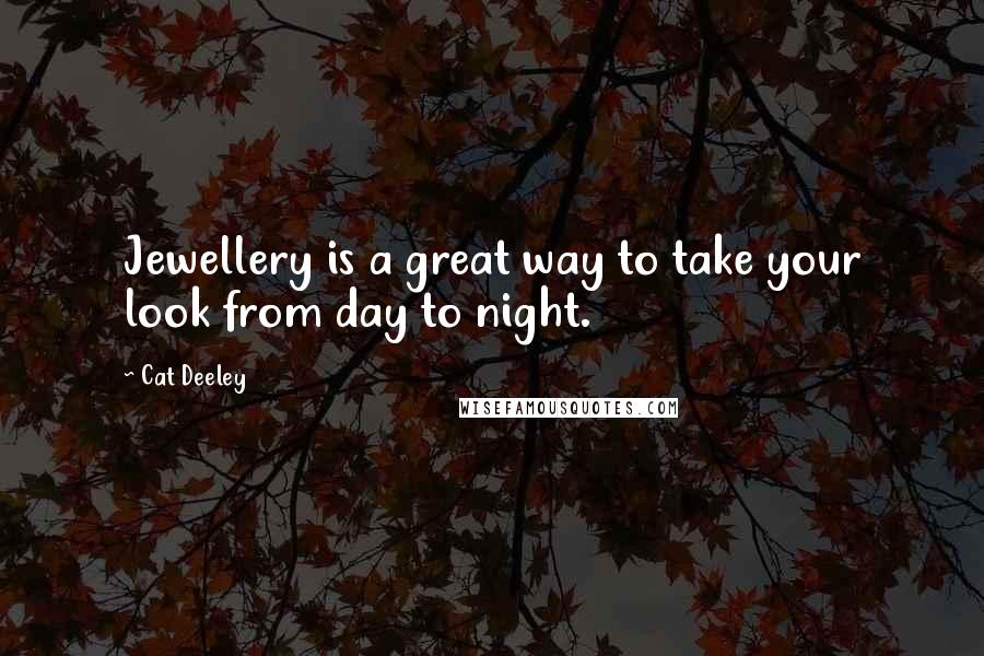 Cat Deeley Quotes: Jewellery is a great way to take your look from day to night.