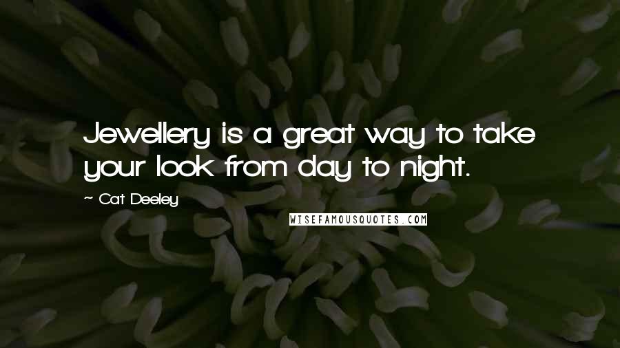 Cat Deeley Quotes: Jewellery is a great way to take your look from day to night.