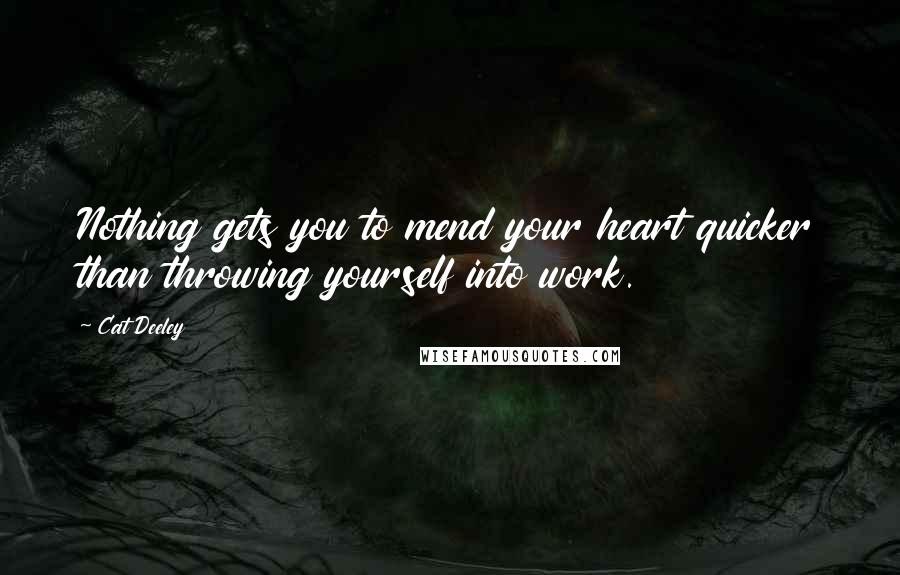 Cat Deeley Quotes: Nothing gets you to mend your heart quicker than throwing yourself into work.