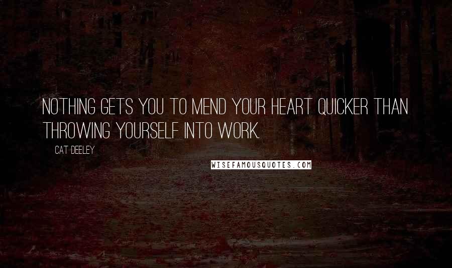 Cat Deeley Quotes: Nothing gets you to mend your heart quicker than throwing yourself into work.