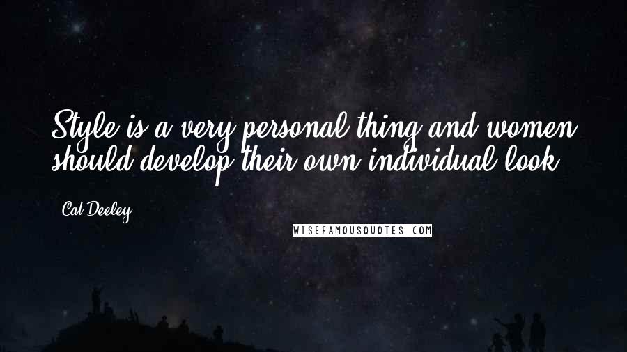 Cat Deeley Quotes: Style is a very personal thing and women should develop their own individual look.