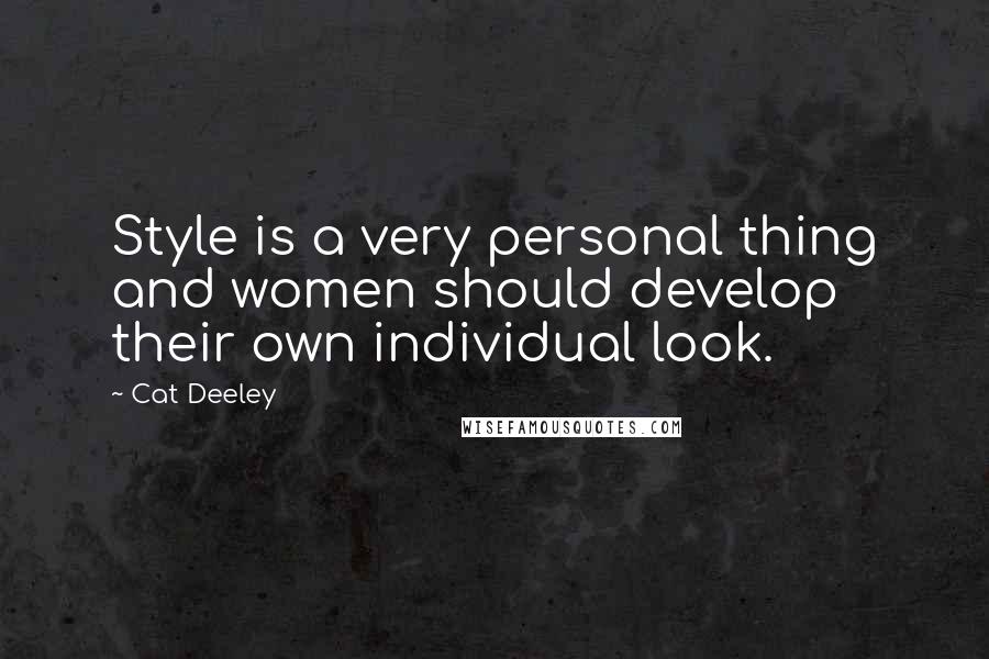 Cat Deeley Quotes: Style is a very personal thing and women should develop their own individual look.