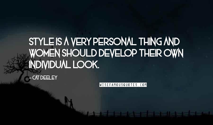 Cat Deeley Quotes: Style is a very personal thing and women should develop their own individual look.