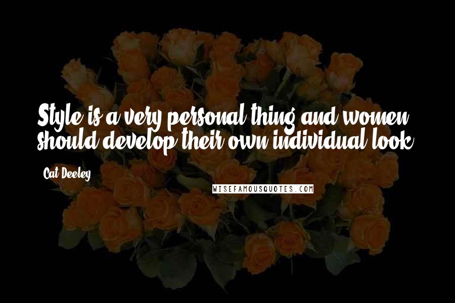 Cat Deeley Quotes: Style is a very personal thing and women should develop their own individual look.