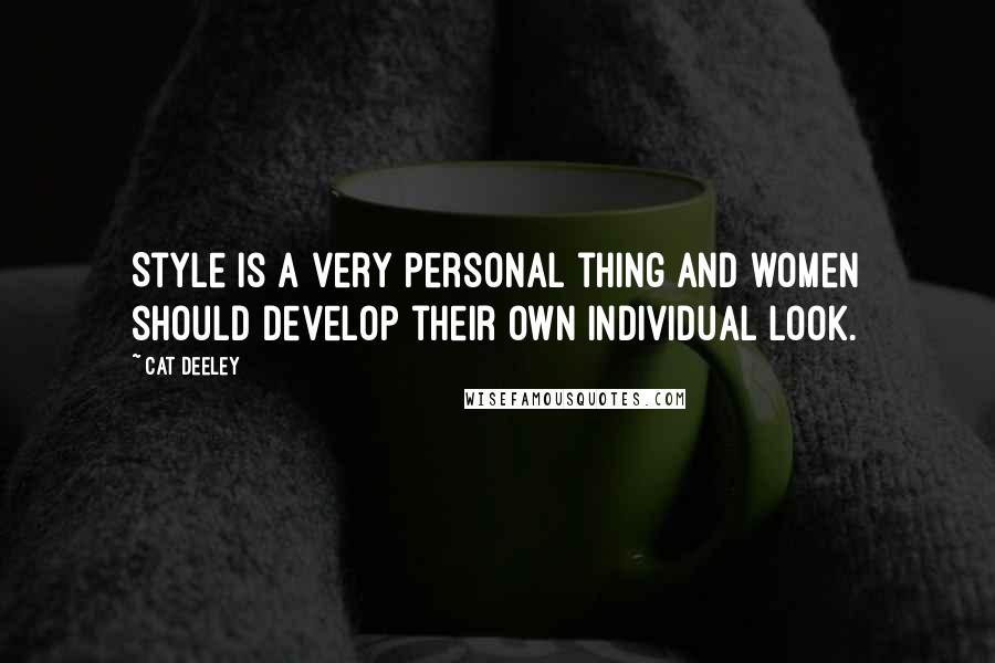 Cat Deeley Quotes: Style is a very personal thing and women should develop their own individual look.