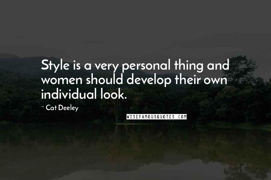 Cat Deeley Quotes: Style is a very personal thing and women should develop their own individual look.