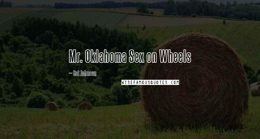 Cat Johnson Quotes: Mr. Oklahoma Sex on Wheels