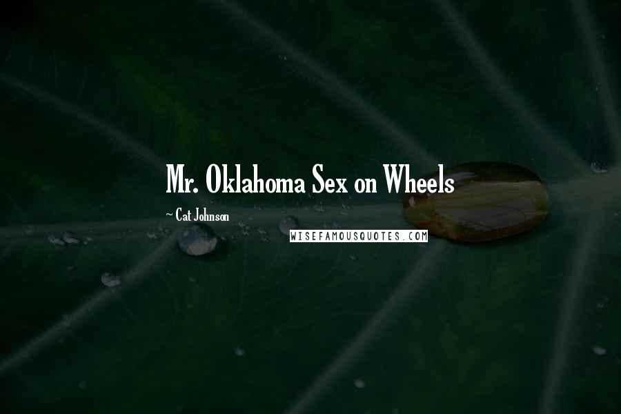 Cat Johnson Quotes: Mr. Oklahoma Sex on Wheels