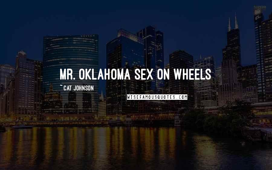 Cat Johnson Quotes: Mr. Oklahoma Sex on Wheels