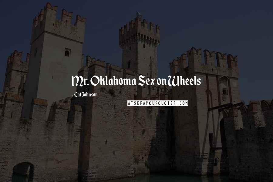 Cat Johnson Quotes: Mr. Oklahoma Sex on Wheels