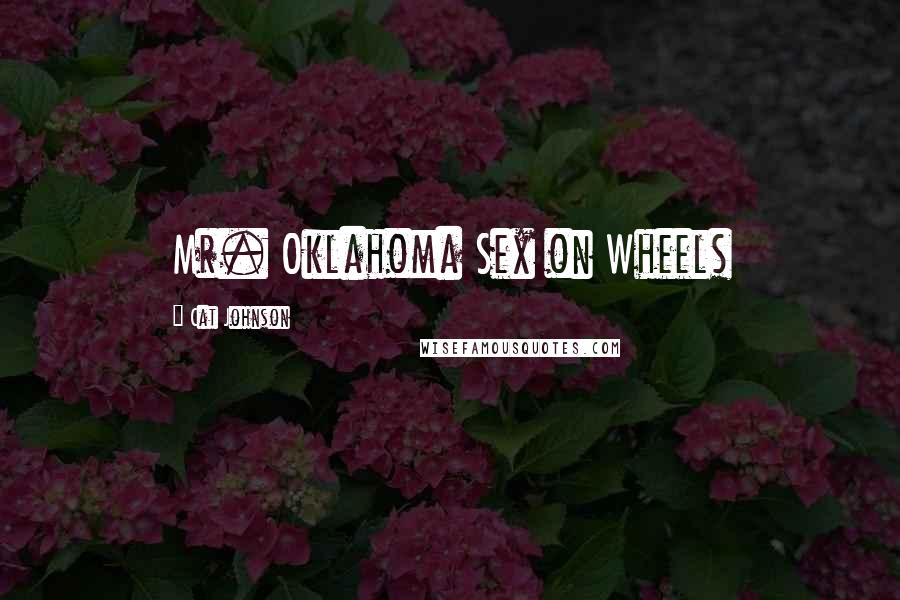 Cat Johnson Quotes: Mr. Oklahoma Sex on Wheels