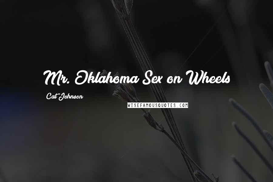 Cat Johnson Quotes: Mr. Oklahoma Sex on Wheels