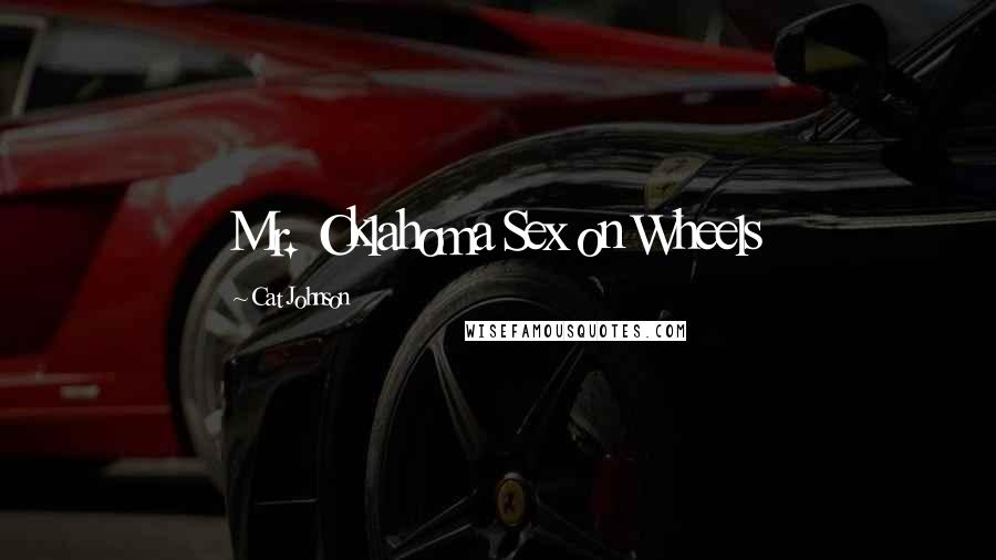 Cat Johnson Quotes: Mr. Oklahoma Sex on Wheels