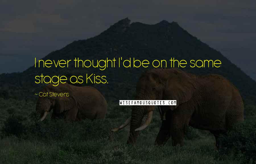 Cat Stevens Quotes: I never thought I'd be on the same stage as Kiss.