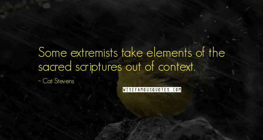 Cat Stevens Quotes: Some extremists take elements of the sacred scriptures out of context.