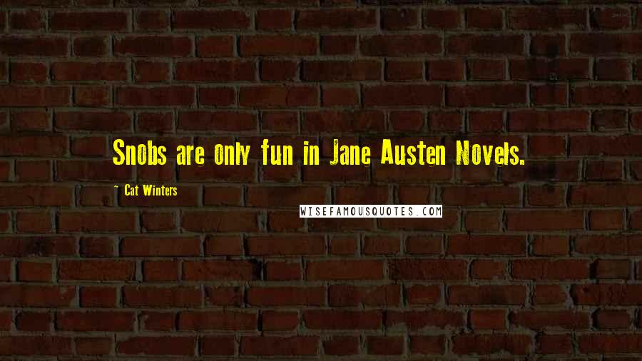 Cat Winters Quotes: Snobs are only fun in Jane Austen Novels.