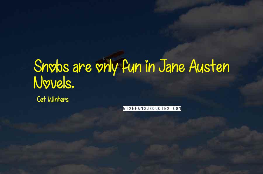 Cat Winters Quotes: Snobs are only fun in Jane Austen Novels.