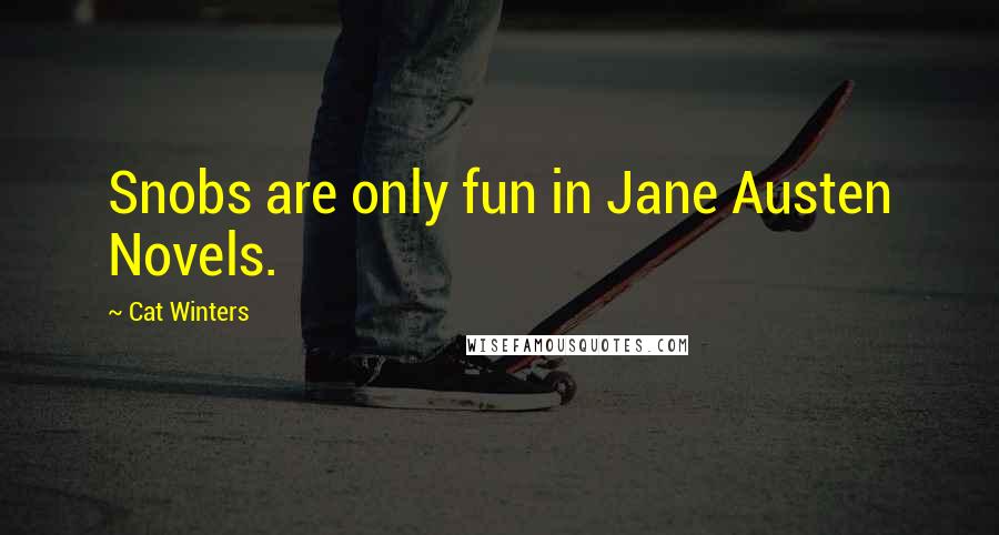 Cat Winters Quotes: Snobs are only fun in Jane Austen Novels.