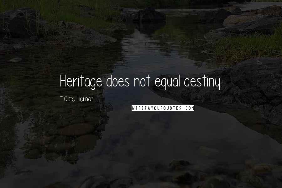 Cate Tiernan Quotes: Heritage does not equal destiny.