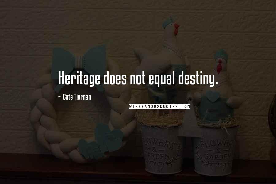 Cate Tiernan Quotes: Heritage does not equal destiny.