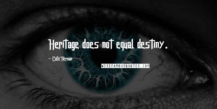 Cate Tiernan Quotes: Heritage does not equal destiny.