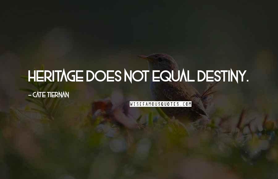Cate Tiernan Quotes: Heritage does not equal destiny.