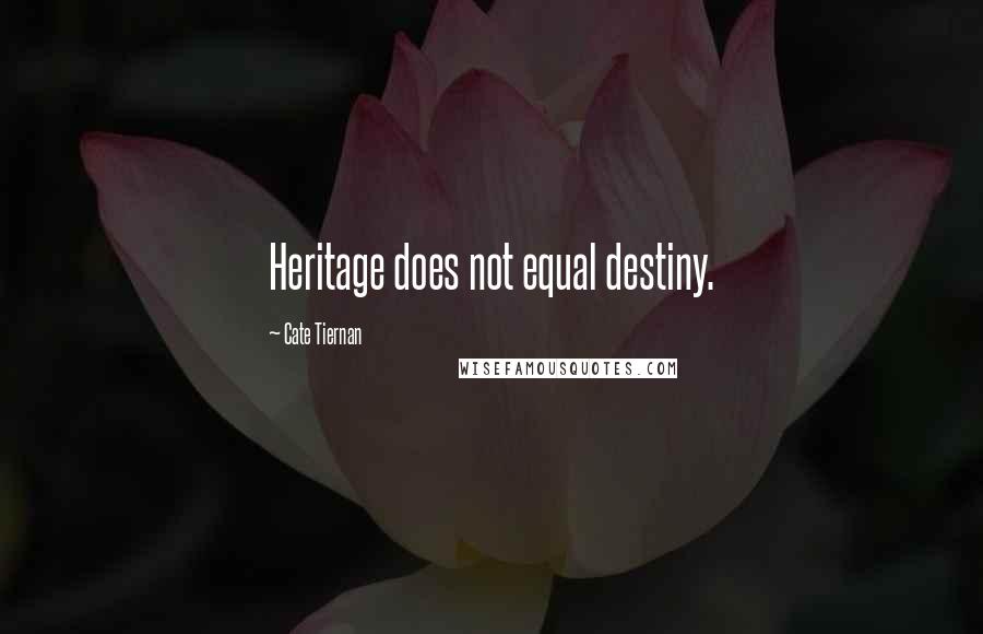 Cate Tiernan Quotes: Heritage does not equal destiny.