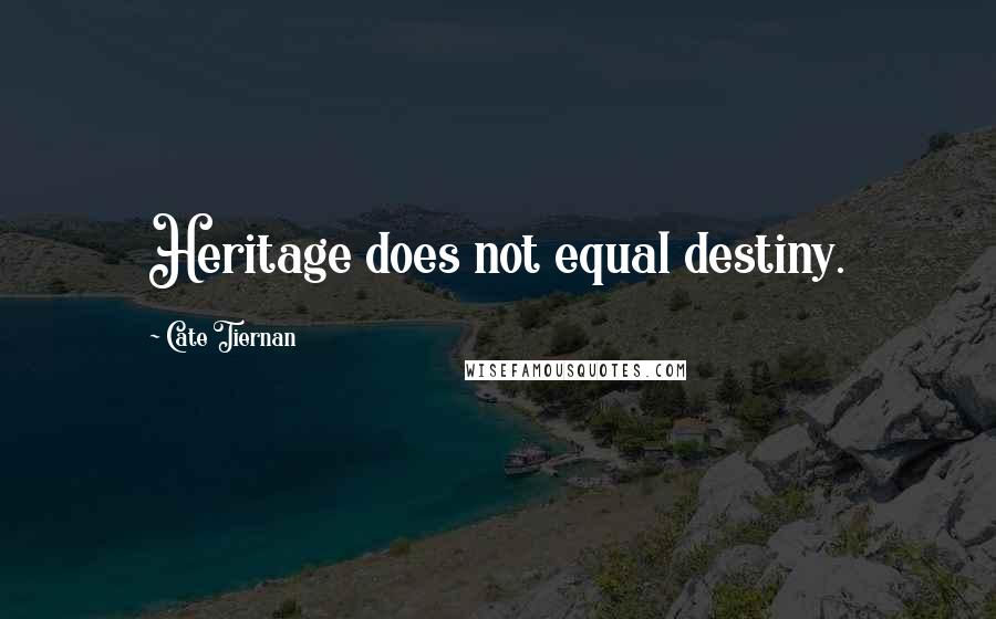 Cate Tiernan Quotes: Heritage does not equal destiny.