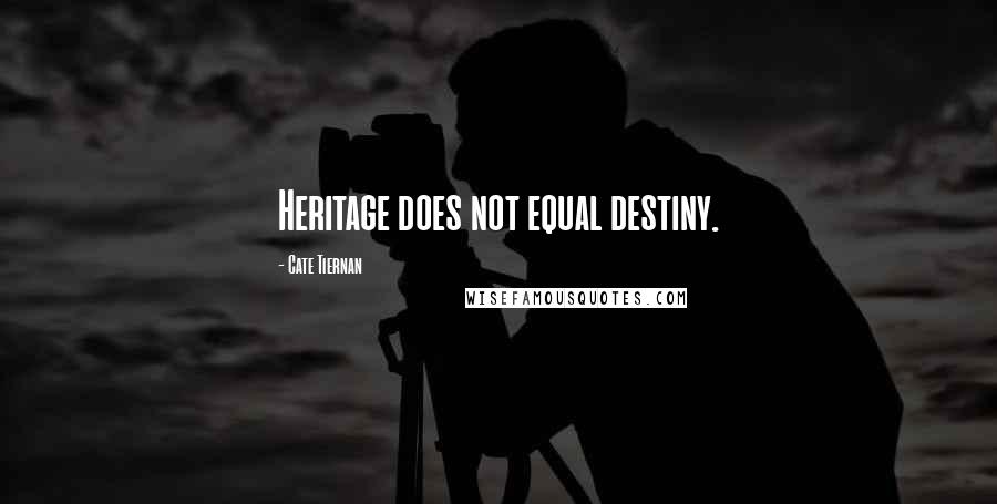 Cate Tiernan Quotes: Heritage does not equal destiny.