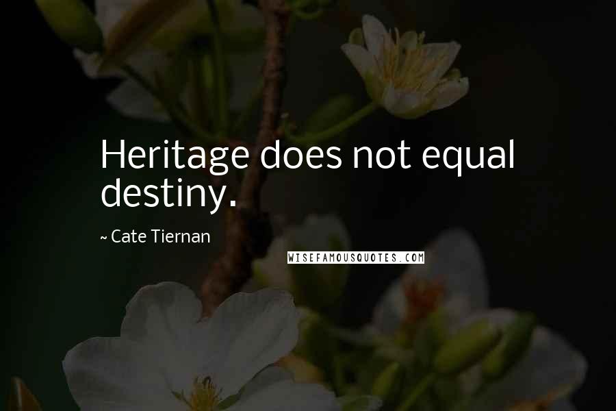 Cate Tiernan Quotes: Heritage does not equal destiny.