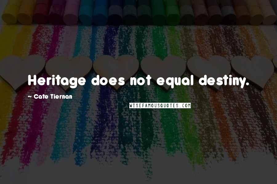 Cate Tiernan Quotes: Heritage does not equal destiny.