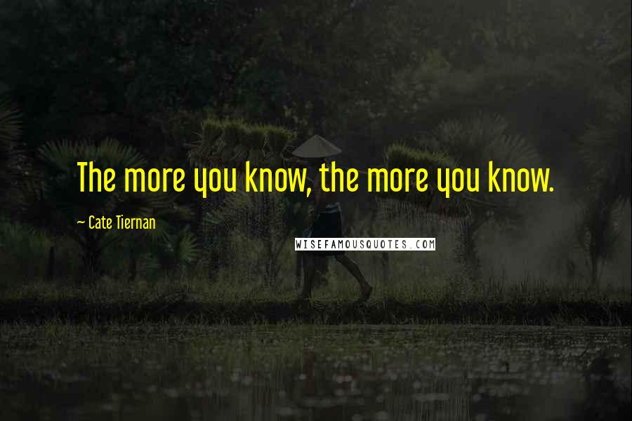 Cate Tiernan Quotes: The more you know, the more you know.