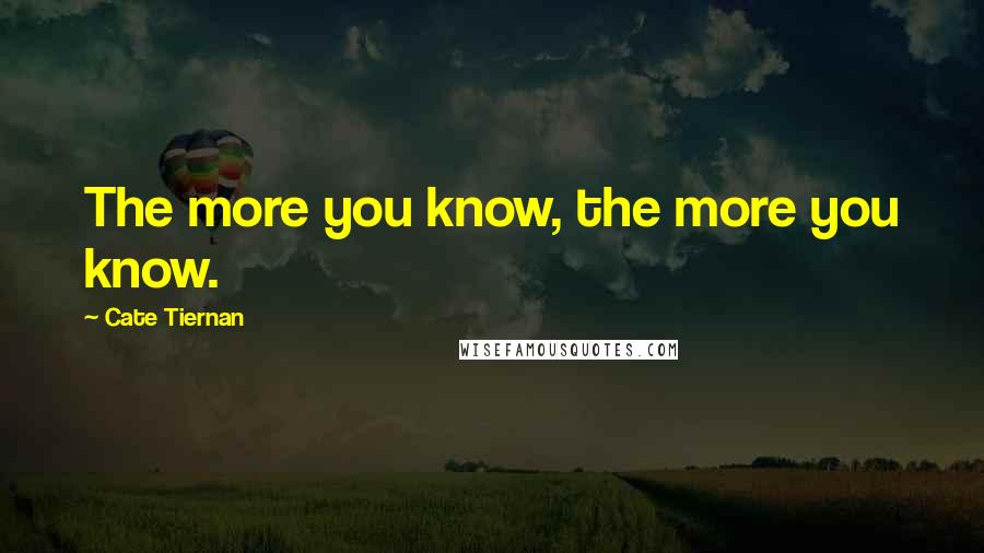 Cate Tiernan Quotes: The more you know, the more you know.