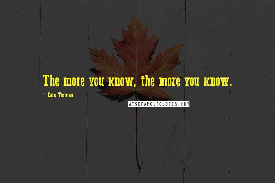 Cate Tiernan Quotes: The more you know, the more you know.