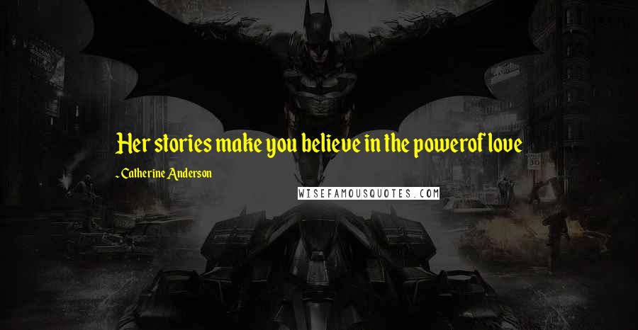 Catherine Anderson Quotes: Her stories make you believe in the powerof love