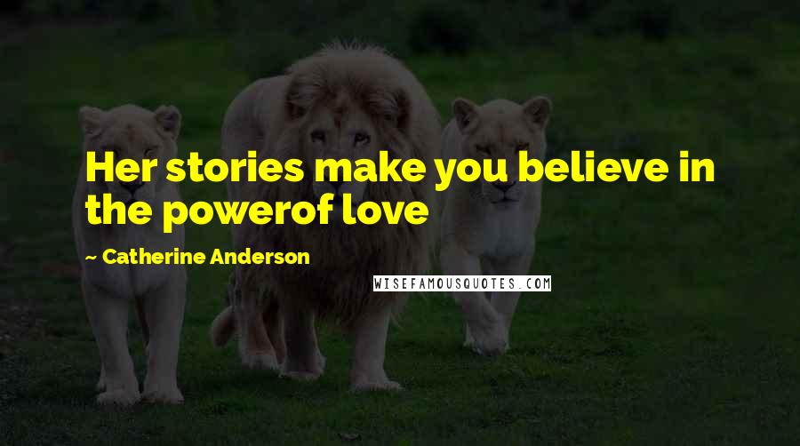 Catherine Anderson Quotes: Her stories make you believe in the powerof love