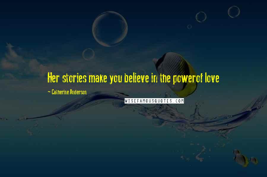 Catherine Anderson Quotes: Her stories make you believe in the powerof love