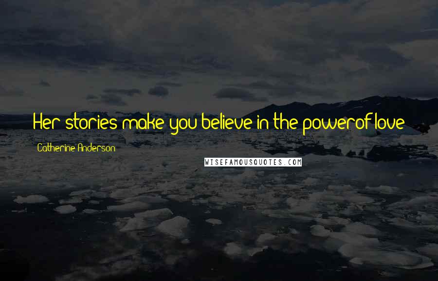Catherine Anderson Quotes: Her stories make you believe in the powerof love