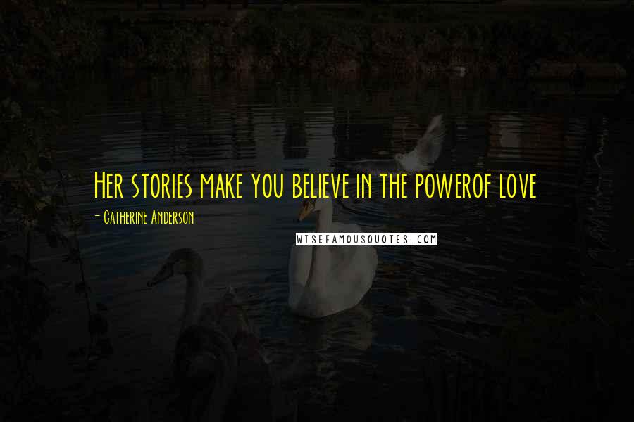 Catherine Anderson Quotes: Her stories make you believe in the powerof love