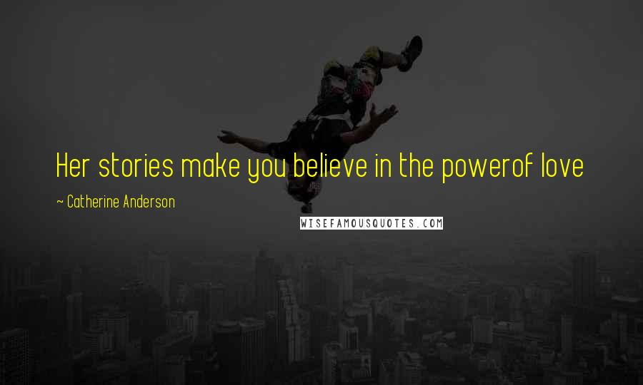 Catherine Anderson Quotes: Her stories make you believe in the powerof love