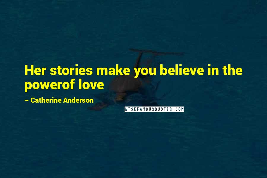 Catherine Anderson Quotes: Her stories make you believe in the powerof love