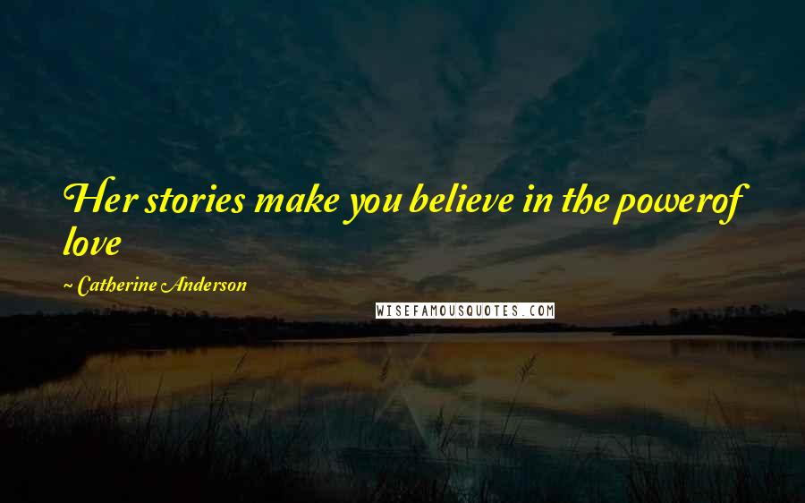 Catherine Anderson Quotes: Her stories make you believe in the powerof love
