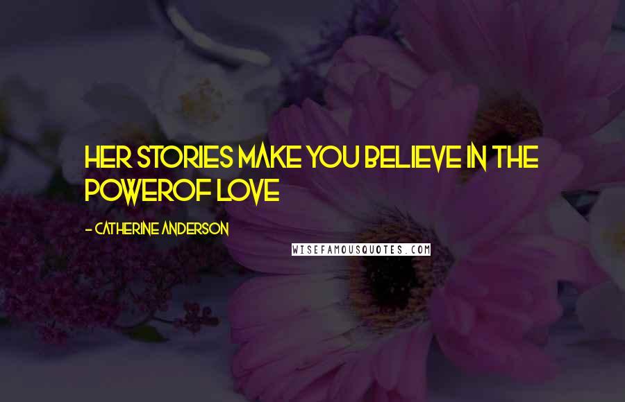 Catherine Anderson Quotes: Her stories make you believe in the powerof love