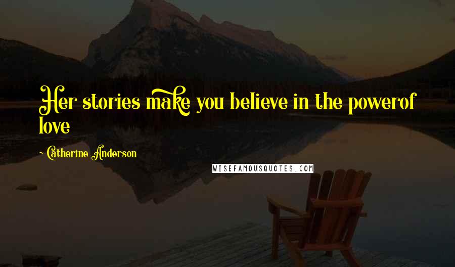 Catherine Anderson Quotes: Her stories make you believe in the powerof love