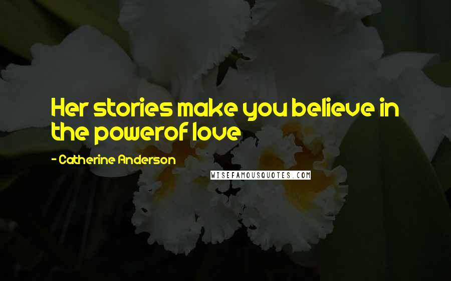 Catherine Anderson Quotes: Her stories make you believe in the powerof love