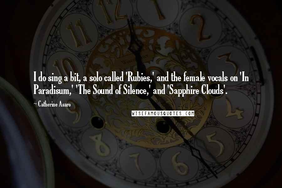 Catherine Asaro Quotes: I do sing a bit, a solo called 'Rubies,' and the female vocals on 'In Paradisum,' 'The Sound of Silence,' and 'Sapphire Clouds'.