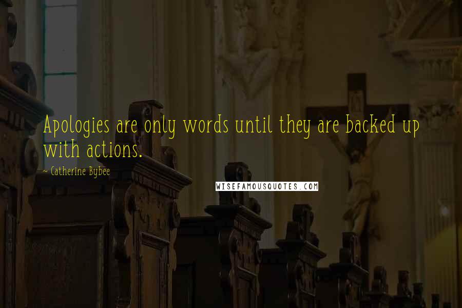 Catherine Bybee Quotes: Apologies are only words until they are backed up with actions.