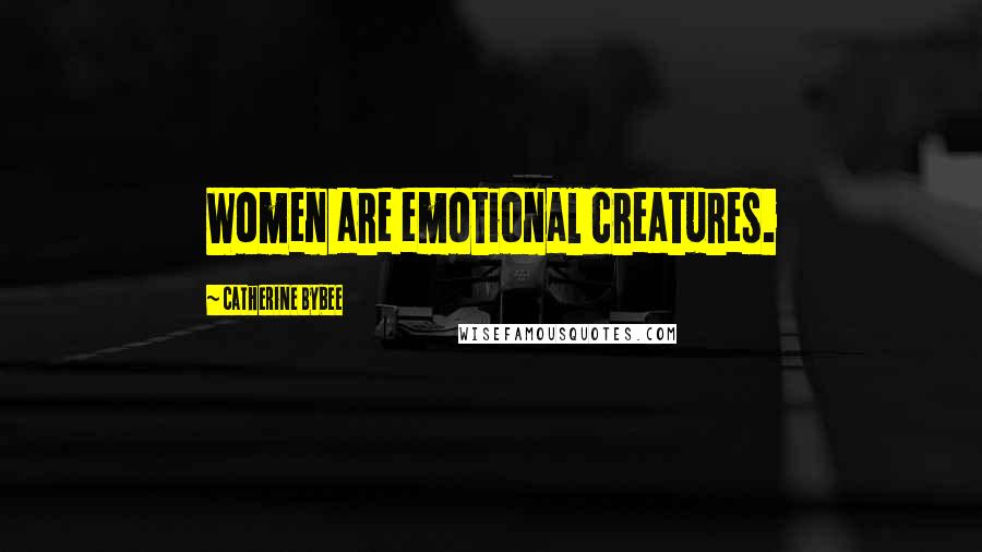 Catherine Bybee Quotes: Women are emotional creatures.