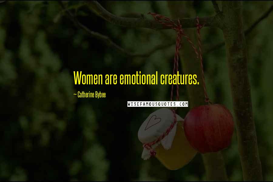 Catherine Bybee Quotes: Women are emotional creatures.